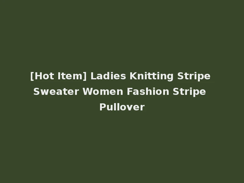 [Hot Item] Ladies Knitting Stripe Sweater Women Fashion Stripe Pullover