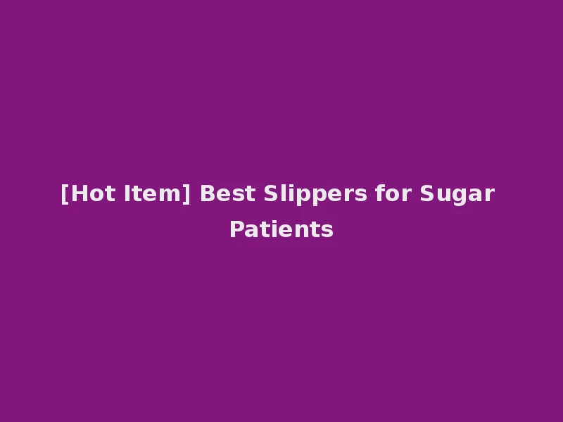 [Hot Item] Best Slippers for Sugar Patients