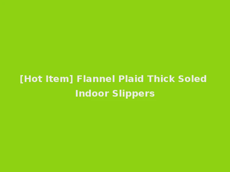[Hot Item] Flannel Plaid Thick Soled Indoor Slippers