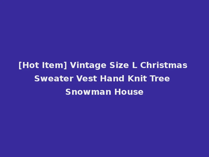 [Hot Item] Vintage Size L Christmas Sweater Vest Hand Knit Tree Snowman House