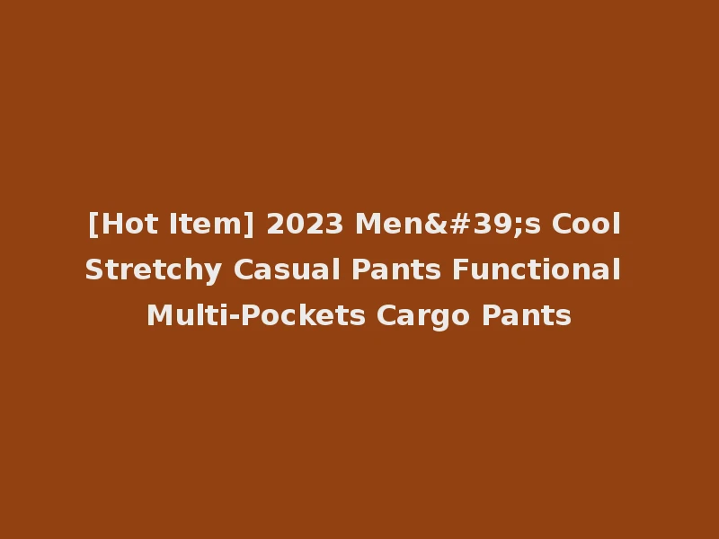 [Hot Item] 2023 Men's Cool Stretchy Casual Pants Functional Multi-Pockets Cargo Pants