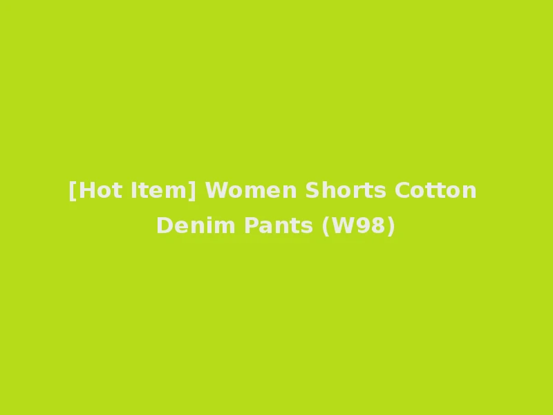 [Hot Item] Women Shorts Cotton Denim Pants (W98)