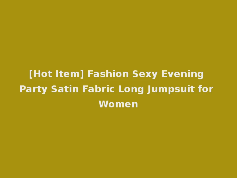 [Hot Item] Fashion Sexy Evening Party Satin Fabric Long Jumpsuit for Women