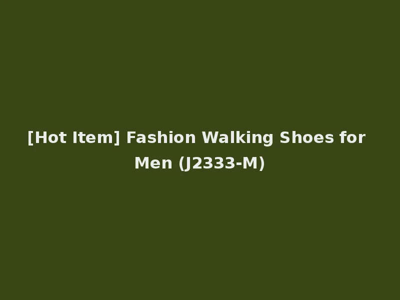 [Hot Item] Fashion Walking Shoes for Men (J2333-M)