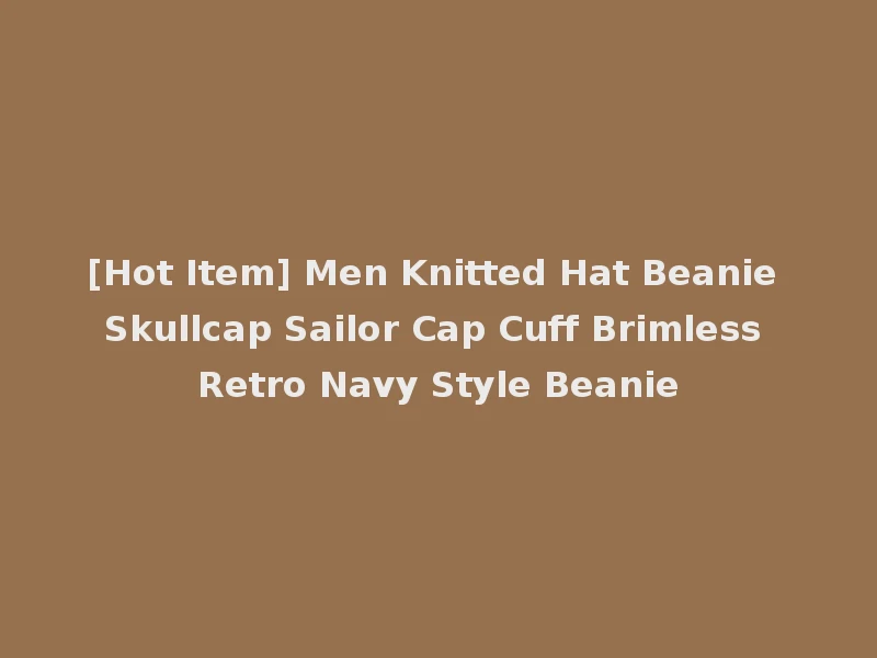 [Hot Item] Men Knitted Hat Beanie Skullcap Sailor Cap Cuff Brimless Retro Navy Style Beanie