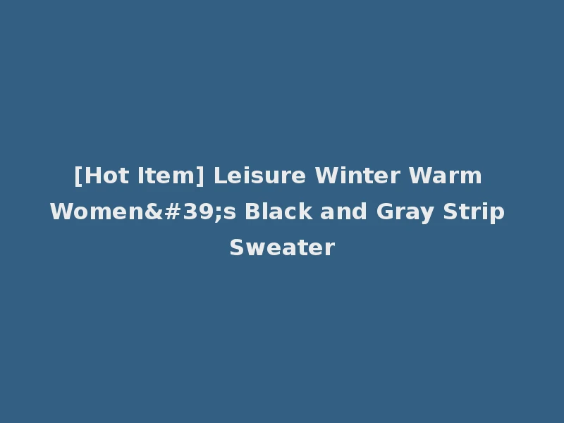 [Hot Item] Leisure Winter Warm Women's Black and Gray Strip Sweater