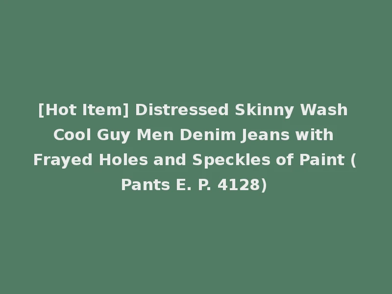 [Hot Item] Distressed Skinny Wash Cool Guy Men Denim Jeans with Frayed Holes and Speckles of Paint (Pants E. P. 4128)
