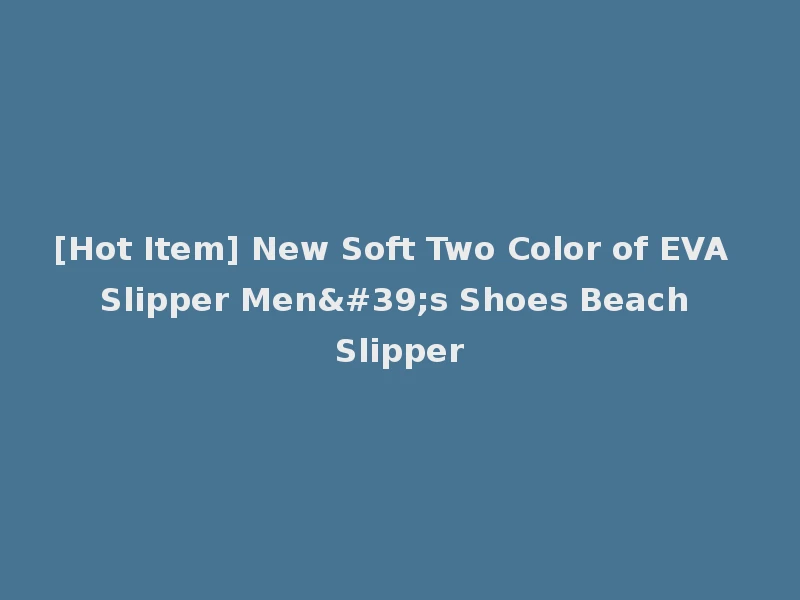 [Hot Item] New Soft Two Color of EVA Slipper Men's Shoes Beach Slipper