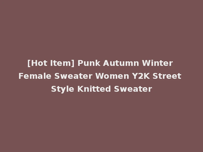 [Hot Item] Punk Autumn Winter Female Sweater Women Y2K Street Style Knitted Sweater