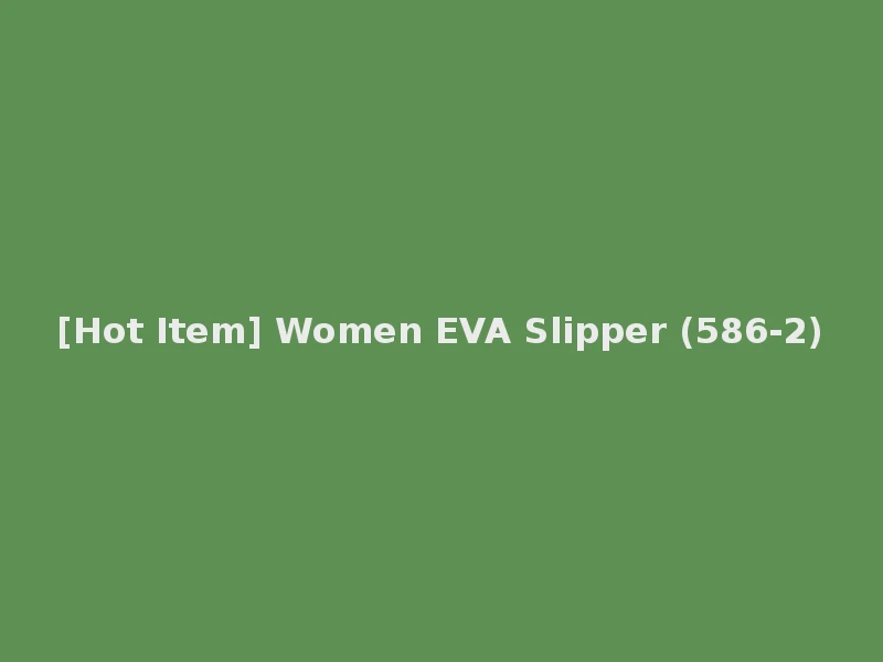 [Hot Item] Women EVA Slipper (586-2)