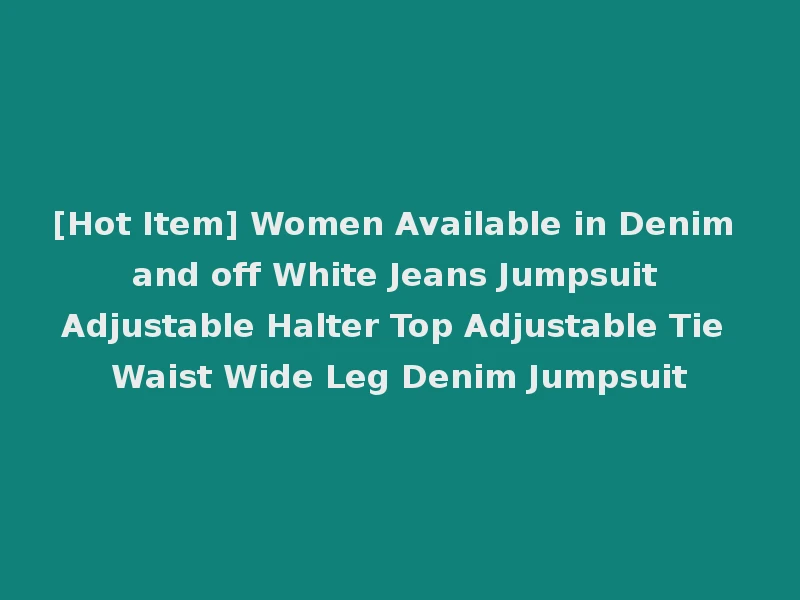 [Hot Item] Women Available in Denim and off White Jeans Jumpsuit Adjustable Halter Top Adjustable Tie Waist Wide Leg Denim Jumpsuit
