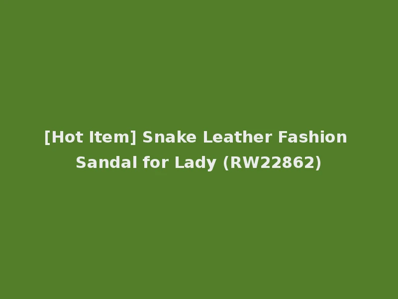 [Hot Item] Snake Leather Fashion Sandal for Lady (RW22862)