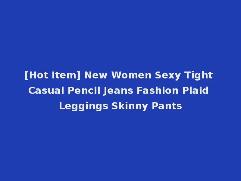 [Hot Item] New Women Sexy Tight Casual Pencil Jeans Fashion Plaid Leggings Skinny Pants
