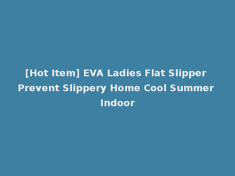 [Hot Item] EVA Ladies Flat Slipper Prevent Slippery Home Cool Summer Indoor