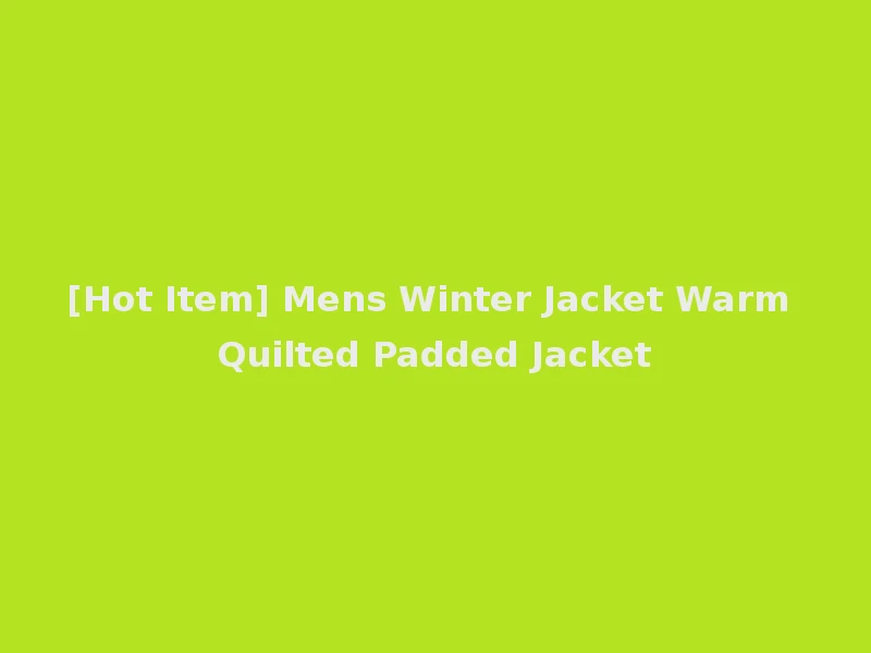 [Hot Item] Mens Winter Jacket Warm Quilted Padded Jacket