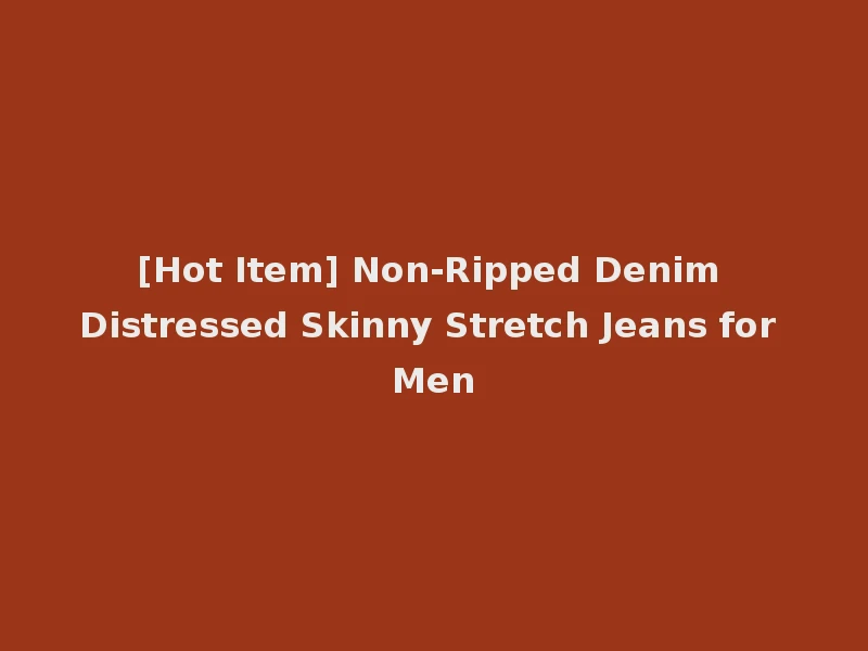 [Hot Item] Non-Ripped Denim Distressed Skinny Stretch Jeans for Men