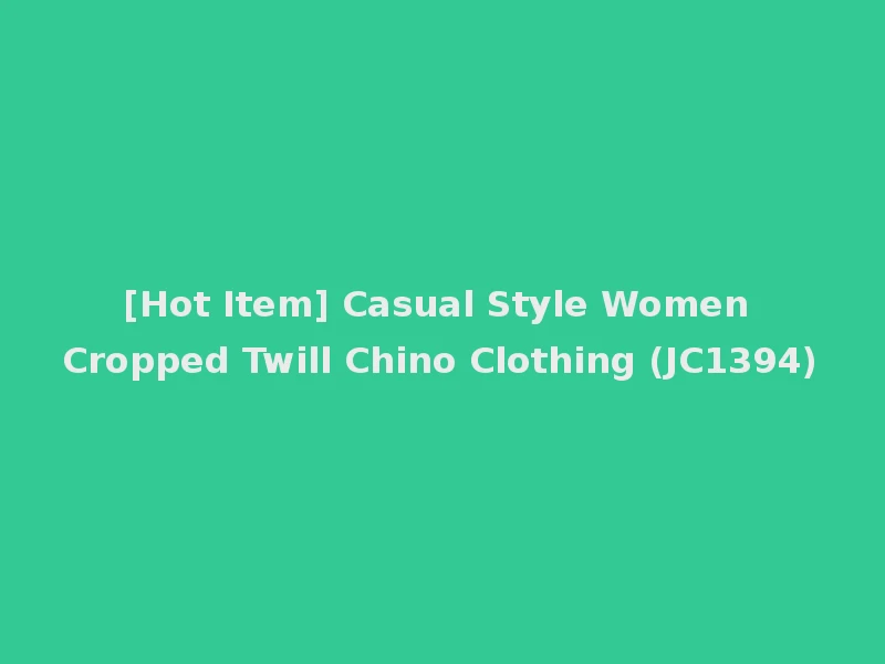 [Hot Item] Casual Style Women Cropped Twill Chino Clothing (JC1394)