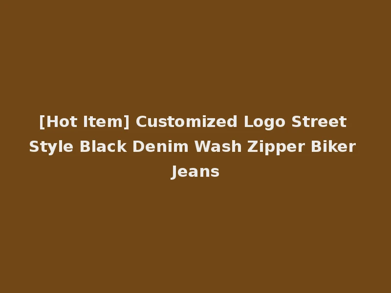 [Hot Item] Customized Logo Street Style Black Denim Wash Zipper Biker Jeans
