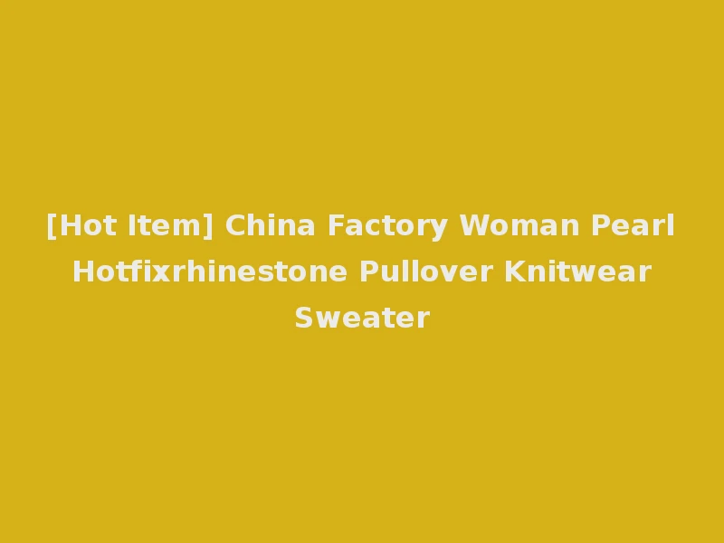[Hot Item] China Factory Woman Pearl Hotfixrhinestone Pullover Knitwear Sweater