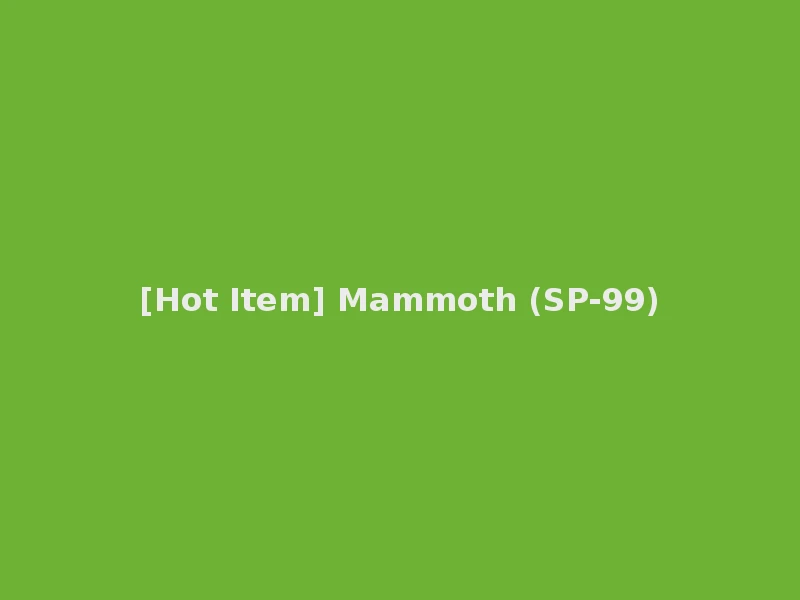 [Hot Item] Mammoth (SP-99)