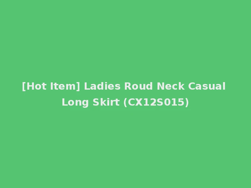 [Hot Item] Ladies Roud Neck Casual Long Skirt (CX12S015)