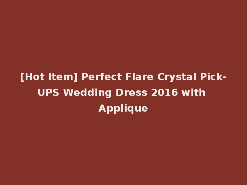 [Hot Item] Perfect Flare Crystal Pick-UPS Wedding Dress 2016 with Applique