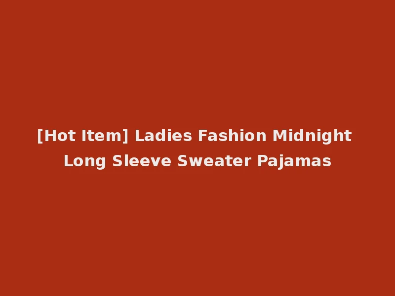 [Hot Item] Ladies Fashion Midnight Long Sleeve Sweater Pajamas
