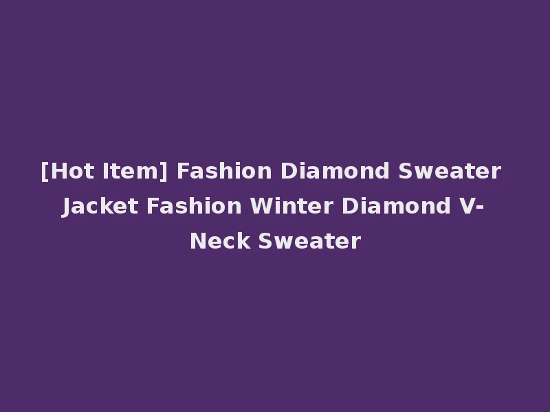 [Hot Item] Fashion Diamond Sweater Jacket Fashion Winter Diamond V-Neck Sweater