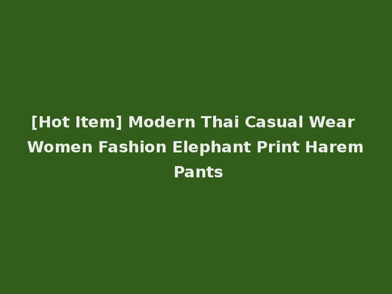 [Hot Item] Modern Thai Casual Wear Women Fashion Elephant Print Harem Pants