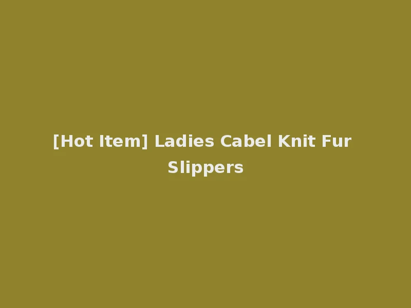 [Hot Item] Ladies Cabel Knit Fur Slippers