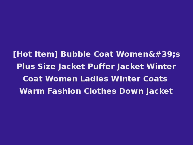 [Hot Item] Bubble Coat Women's Plus Size Jacket Puffer Jacket Winter Coat Women Ladies Winter Coats Warm Fashion Clothes Down Jacket