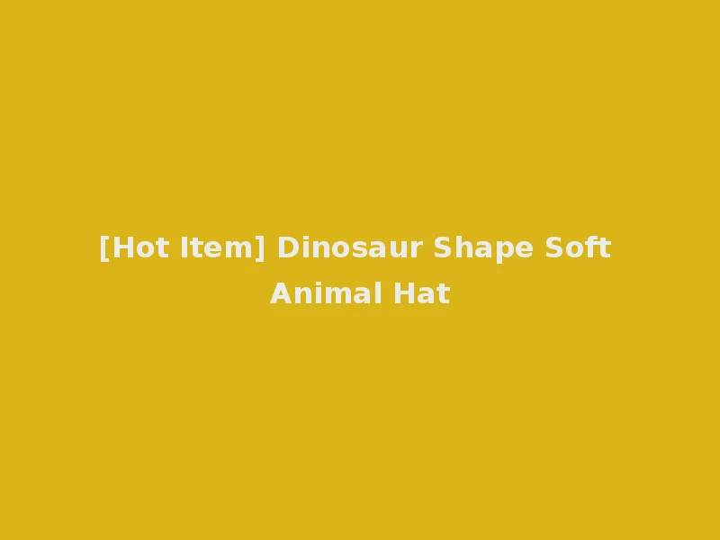 [Hot Item] Dinosaur Shape Soft Animal Hat