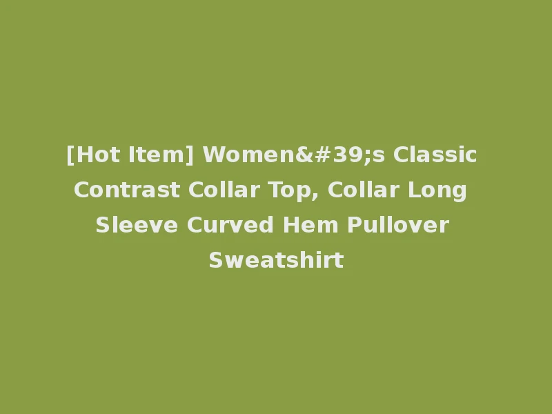 [Hot Item] Women's Classic Contrast Collar Top, Collar Long Sleeve Curved Hem Pullover Sweatshirt