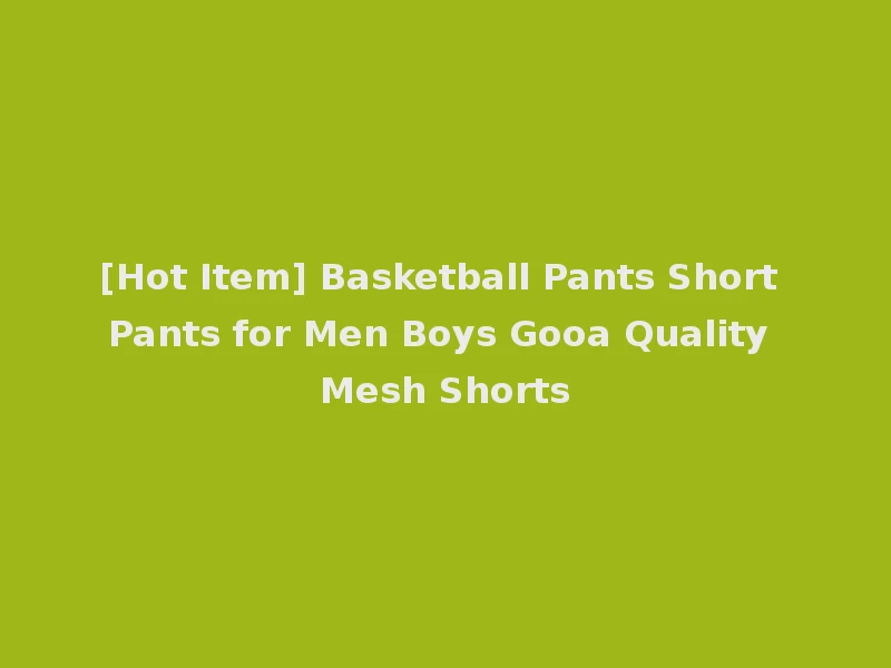 [Hot Item] Basketball Pants Short Pants for Men Boys Gooa Quality Mesh Shorts