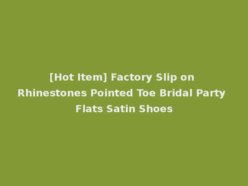 [Hot Item] Factory Slip on Rhinestones Pointed Toe Bridal Party Flats Satin Shoes