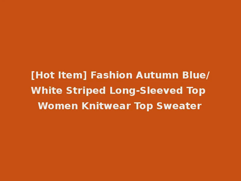 [Hot Item] Fashion Autumn Blue/White Striped Long-Sleeved Top Women Knitwear Top Sweater