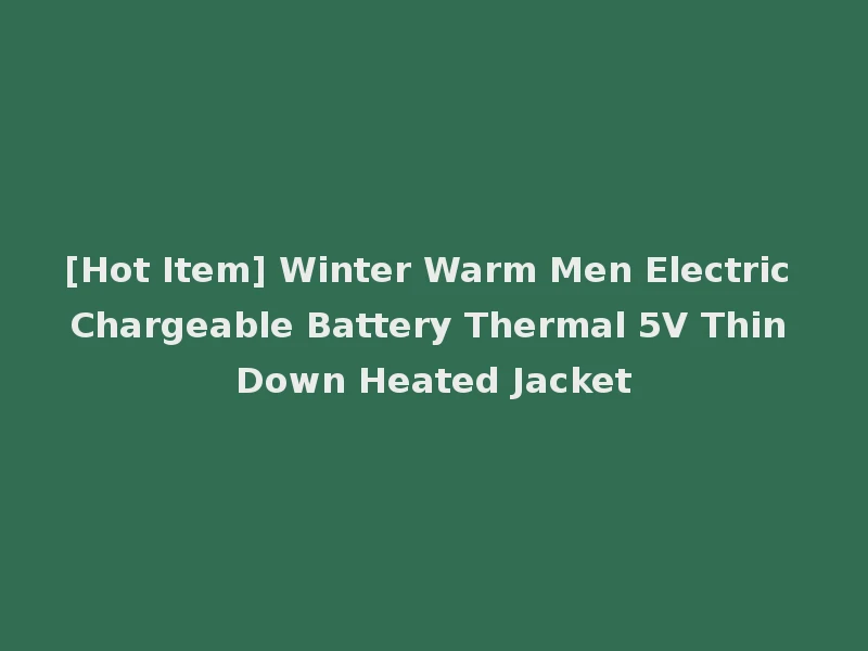 [Hot Item] Winter Warm Men Electric Chargeable Battery Thermal 5V Thin Down Heated Jacket