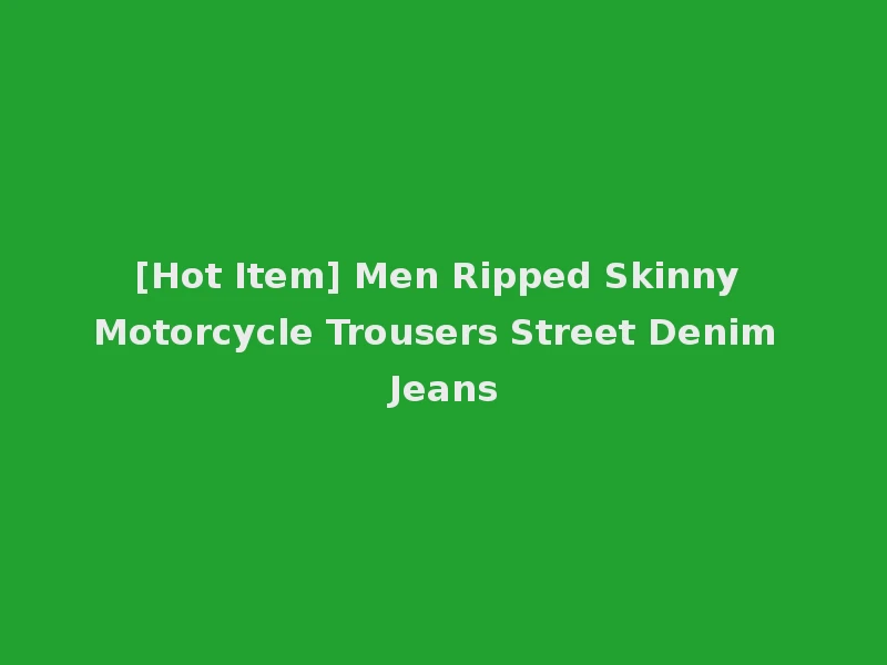 [Hot Item] Men Ripped Skinny Motorcycle Trousers Street Denim Jeans
