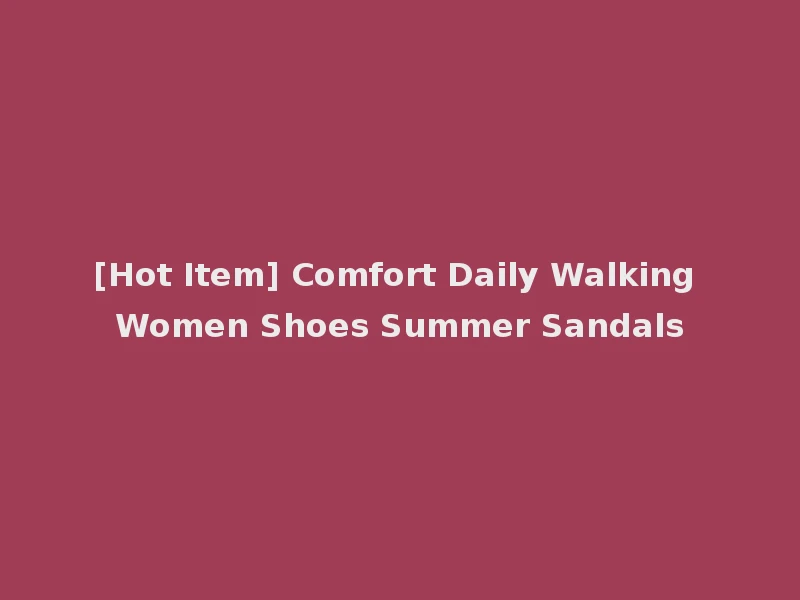 [Hot Item] Comfort Daily Walking Women Shoes Summer Sandals