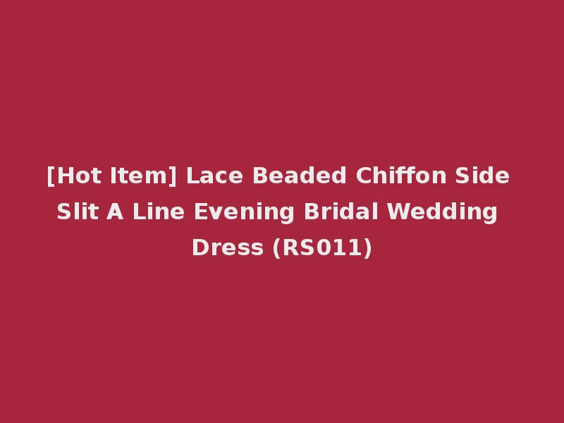 [Hot Item] Lace Beaded Chiffon Side Slit A Line Evening Bridal Wedding Dress (RS011)