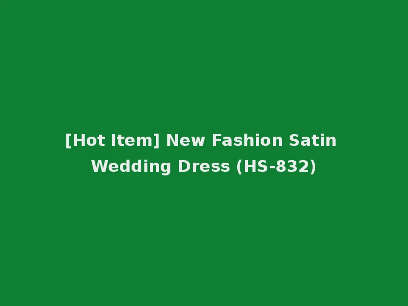 [Hot Item] New Fashion Satin Wedding Dress (HS-832)