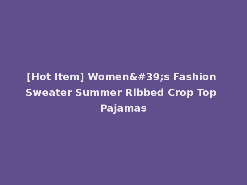 [Hot Item] Women's Fashion Sweater Summer Ribbed Crop Top Pajamas