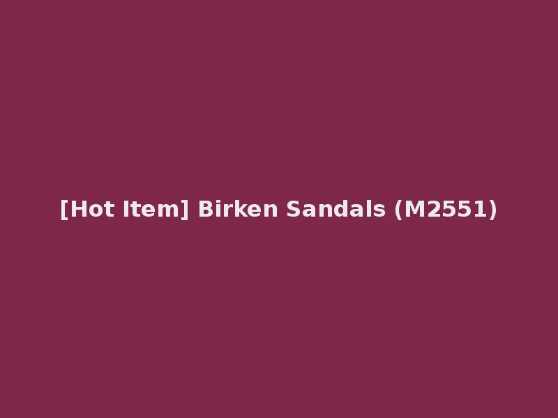 [Hot Item] Birken Sandals (M2551)