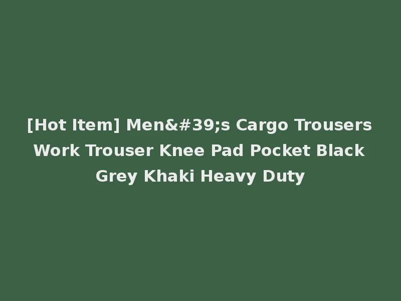 [Hot Item] Men's Cargo Trousers Work Trouser Knee Pad Pocket Black Grey Khaki Heavy Duty