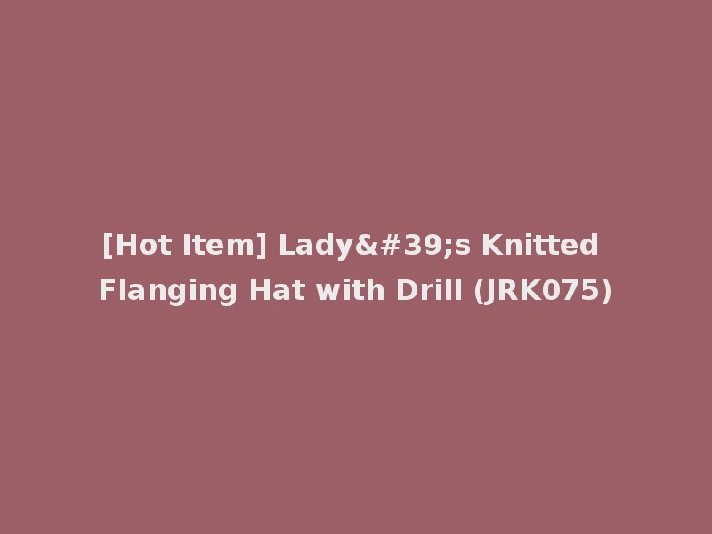 [Hot Item] Lady's Knitted Flanging Hat with Drill (JRK075)