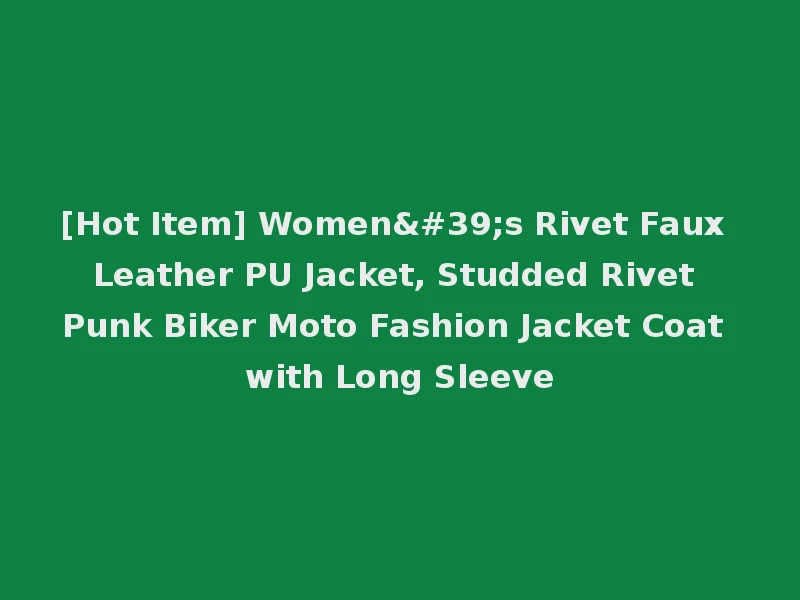 [Hot Item] Women's Rivet Faux Leather PU Jacket, Studded Rivet Punk Biker Moto Fashion Jacket Coat with Long Sleeve