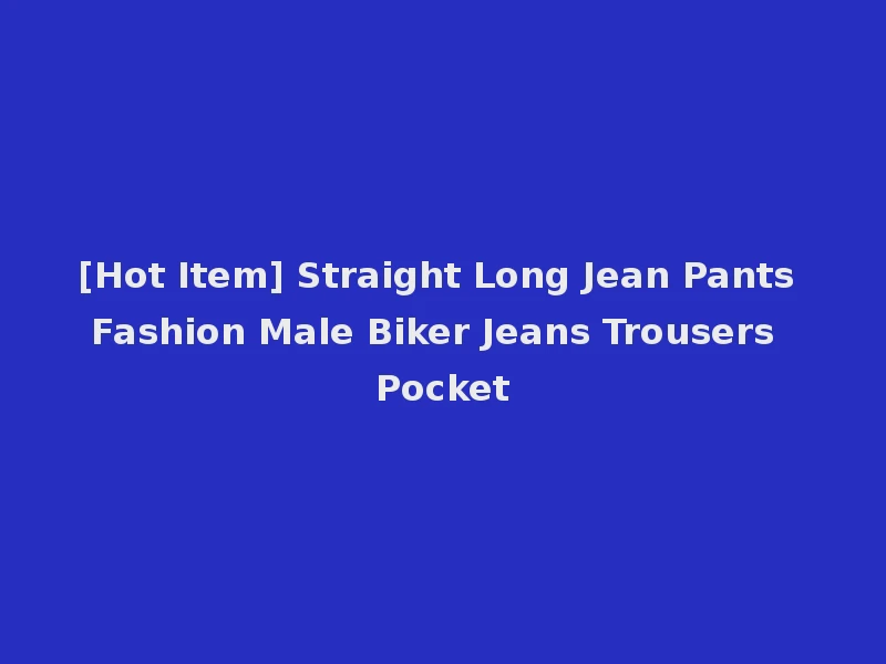 [Hot Item] Straight Long Jean Pants Fashion Male Biker Jeans Trousers Pocket