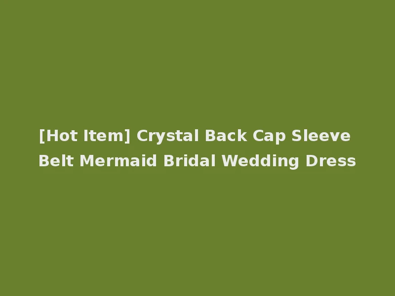 [Hot Item] Crystal Back Cap Sleeve Belt Mermaid Bridal Wedding Dress