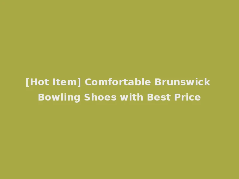[Hot Item] Comfortable Brunswick Bowling Shoes with Best Price
