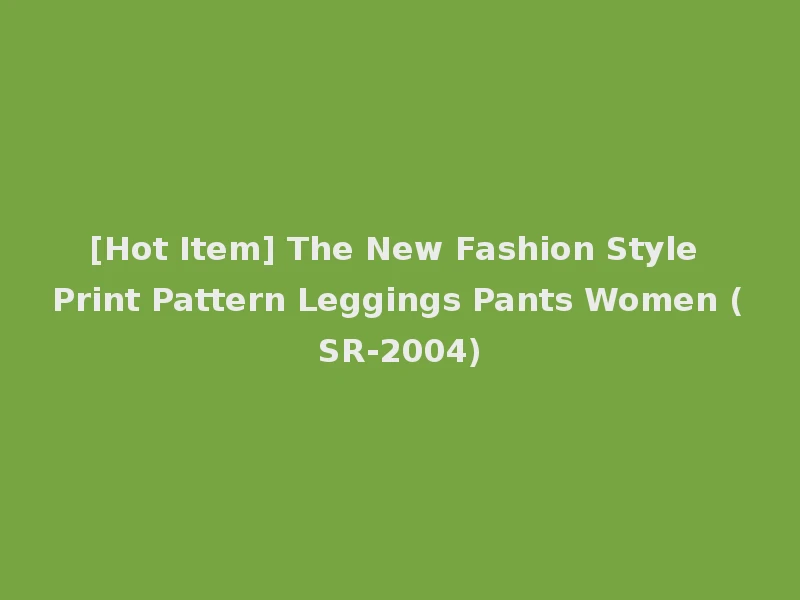 [Hot Item] The New Fashion Style Print Pattern Leggings Pants Women (SR-2004)